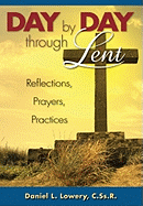 Day by Day Through Lent: Reflections, Prayers, Practices