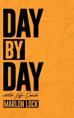 Day by Day with Life Coach Marlon Lock - Lock, Marlon, and Sellers, Tecia (Editor), and Parks, Lindsey (Designer)