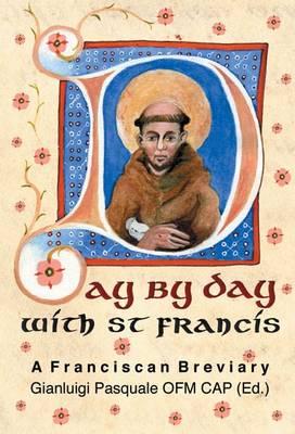 Day by Day with St. Francis: A Franciscan Breviary - Francis of Assisi, Saint, and Pasquale, Gianluigi (Editor)
