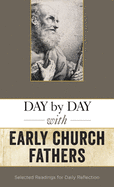 Day by Day with the Early Church Fathers: Selected Reading for Daily Reflection