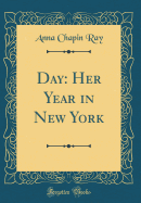 Day: Her Year in New York (Classic Reprint)