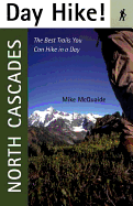 Day Hike! North Cascades: The Best Trails You Can Hike in a Day - McQuaide, Mike