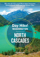 Day Hike Washington: North Cascades, 5th Edition: More Than 50 Trails Around Mount Baker-Snoqualmie National Forest, Chuckanuts, and Methow Valley