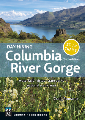 Day Hiking Columbia River Gorge, 2nd Edition: Waterfalls * Vistas * State Parks * National Scenic Area - Romano, Craig
