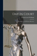 Day In Court: Or, The Subtle Arts Of Great Advocates