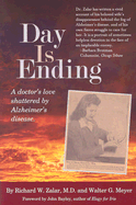 Day Is Ending: A Doctor's Love Shattered by Alzheimer's Disease - Zalar, Richard W, M.D., and Meyer, Walter G, and Bayley, John (Foreword by)