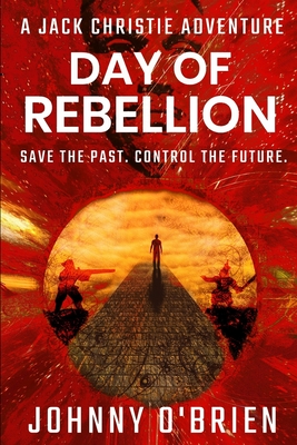 Day of Rebellion: A Jack Christie Adventure - O'Brien, Johnny