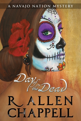 Day of the Dead: A Navajo Nation Mystery - Chappell, R Allen