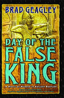 Day of the False King: A Novel of Murder in Ancient Babylon - Geagley, Brad
