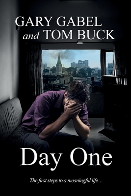 Day One: The first steps to a meaningful life... - Buck, Tom, and Gabel, Gary