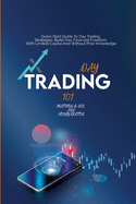 Day Trading 101: Quick Start Guide To Day Trading Strategies. Build Your Financial Freedom With Limited Capital And Without Prior Knowledge