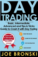 Day Trading: Basic, Intermediate, Advanced and Tips & Tricks Guide to Crash It with Day Trading