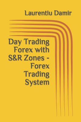 Day Trading Forex with S&R Zones - Forex Trading System - Damir, Laurentiu