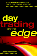 Day Trading on the Edge: A Look-Before-You-Leap Guide to Extreme Investing - Masonson, Leslie N