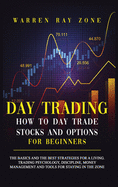 Day Trading: The Basics And The Best Strategies For A Living. Trading Psychology, Discipline, Money Management And Tools For Staying In The Zone