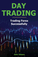 Day Trading: Trading Forex Successfully