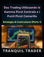 Day Trading Utilizzando la Gamma Pivot Centrale e i Punti Pivot Camarilla: Strategia di Costruzione (Parte 1)