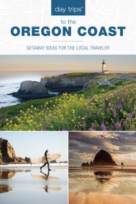 Day Trips to the Oregon Coast: Getaway Ideas for the Local Traveler - Cooper Findling, Kim