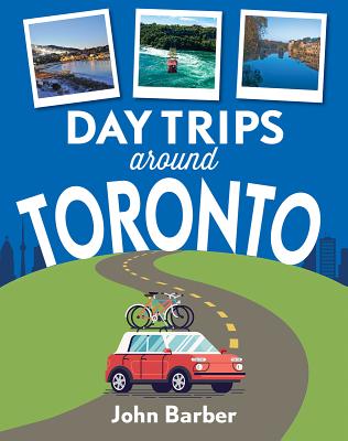 Day Trips Around Toronto - Barber, John