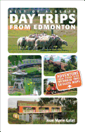 Day Trips from Edmonton: Revised and Updated