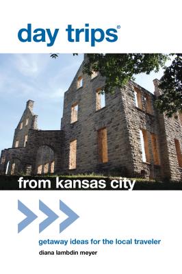 Day Trips(r) from Kansas City: Getaway Ideas for the Local Traveler - Meyer, Diana Lambdin