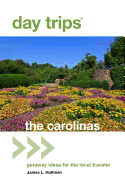 Day Trips(r) the Carolinas: Getaway Ideas for the Local Traveler