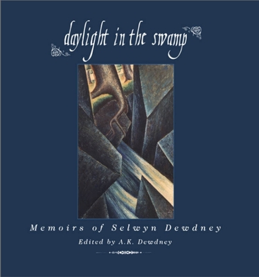 Daylight in the Swamp: Memoirs of Selwyn Dewdney - Dewdney, A K, PH.D. (Editor)