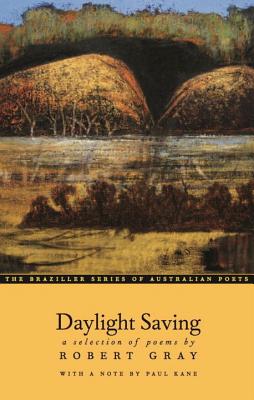 Daylight Saving: A Selection of Poems - Gray, Robert, and Kane, Paul (Editor)