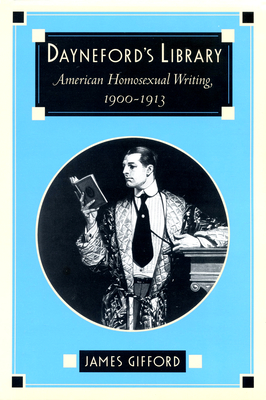 Dayneford's Library: American Homosexual Writing, 1900-1913 - Gifford, James