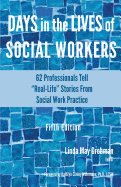 Days in the Lives of Social Workers: 62 Professionals Tell "Real-Life" Stories From Social Work Practice