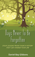 Days Never to Be Forgotten: Four Lessons from Church History That Can Change Your Life