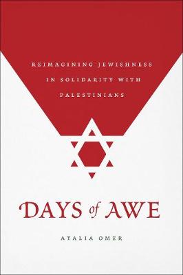 Days of Awe: Reimagining Jewishness in Solidarity with Palestinians - Omer, Atalia