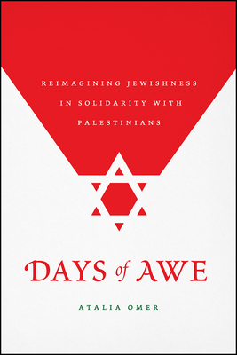 Days of Awe: Reimagining Jewishness in Solidarity with Palestinians - Omer, Atalia