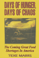 Days of Hunger Days of Chaos: The Coming Grt Food Shortages in America - Marrs, Texe