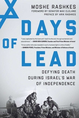 Days of Lead: Defying Death During Israel's War of Independence - Rashkes, Moshe, and Cleland, Max, Senator (Foreword by), and Rashkes, Arik (Preface by)