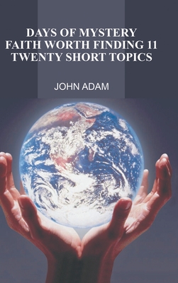 Days of Mystery: Faith Worth Finding Ii: Twenty Short Topics - Adam, John