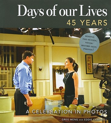 Days of Our Lives: 45 Years: A Celebration in Photos - Meng, Greg, and Campbell, Eddie