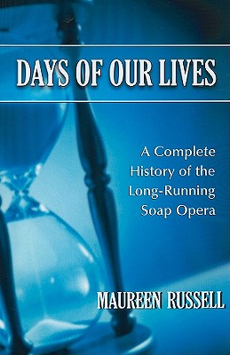 Days of Our Lives: A Complete History of the Long-Running Soap Opera - Russell, Maureen