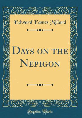 Days on the Nepigon (Classic Reprint) - Millard, Edward Eames