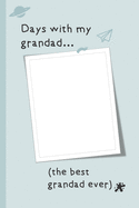 Days With My Grandad: This is a lovely grandad gift to remember all those special days together. Nice internal layout to record those wonderful grandad memories forever. Personalized grandad birthday gift or grandad christmas gift. Grandchild gift.