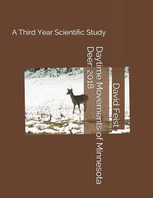 Daytime Movements of Minnesota Deer: 2018: A Third Year Scientific Study - Feist, David