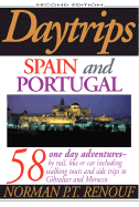 Daytrips Spain and Portugal: 58 One Day Adventures by Rail, Bus or Car Second Edition