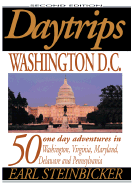Daytrips Washington D.C (2nd Edition): 50 One-Day Adventures in Washington, Virginia, Maryland, Delaware and Pennsylvania