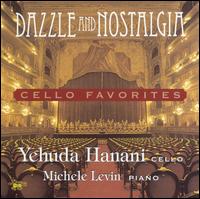 Dazzle and Nostalgia: Cello Favorites - Yehuda Hanani (cello)
