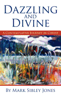 Dazzling and Divine: A Contemplative Journey in Christ