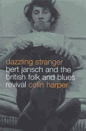 Dazzling Stranger: Bert Jansch and the British Folk and Blues Revival - Harper, Colin