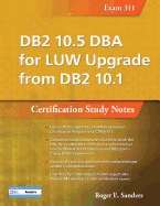 DB2 10.5 DBA for Luw Upgrade from DB2 10.1: Certification Study Notes (Exam 311)