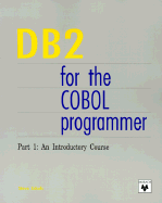 DB2 for the COBOL Programmer: An Introductory Course - Eckols, Steve