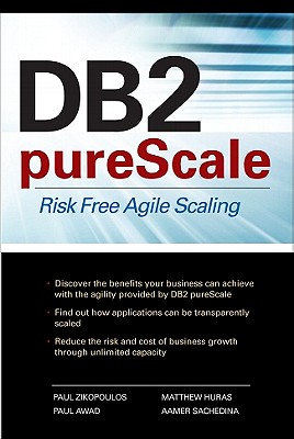 DB2 pureScale: Risk Free Agile Scaling - Zikopoulos, Paul, and Sachedina, Aamer, and Huras, Matthew