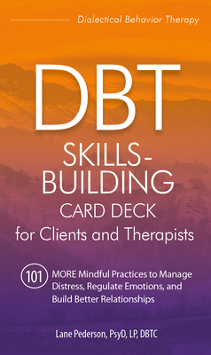 Dbt Skills-Building Card Deck for Clients and Therapists: 101 More Mindful Practices to Manage Distress, Regulate Emotions, and Build Better Relationships - Pederson, Lane